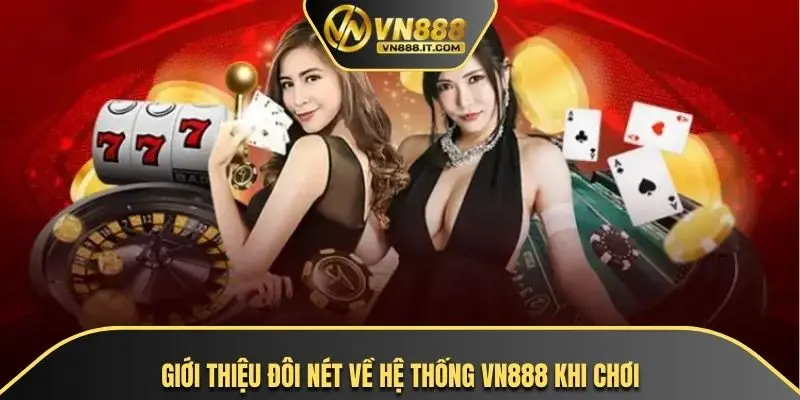 Giới thiệu đôi nét về hệ thống VN888 khi chơi